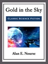 Gold in the Sky - Alan E. Nourse - 9781681465173