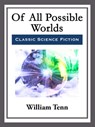 Of All Possible Worlds - William Tenn - 9781681465340