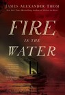 Fire in the Water - THOM,  James Alexander - 9781681570280