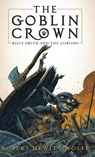 The Goblin Crown - Robert Hewitt Wolfe - 9781681626130