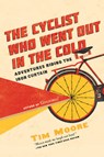 The Cyclist Who Went Out in the Cold - MOORE,  Tim - 9781681772998