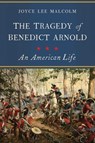 The Tragedy of Benedict Arnold - Joyce Lee Malcolm - 9781681778167