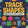 Trace Shapes Workbook For Kids in Grade 1 - Speedy Publishing LLC - 9781681855592