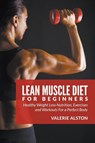 Lean Muscle Diet For Beginners - Valerie Alston - 9781681859699