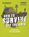 How to Survive Off the Grid - Tim MacWelch - 9781681882123