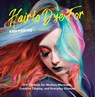Hair to Dye For - Ash Fortis - 9781681885049