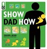 Show Dad How - Shawn Bean - 9781681886305