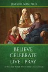 BELIEVE CELEBRATE LIVE PRAY - Jem Sullivan Ph. D. - 9781681921839