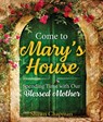 Come to Mary's House: Spending Time with Our Blessed Mother - Shawn Chapman - 9781681927176