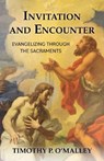 Invitation and Encounter: Evangelizing Through the Sacraments - Timothy P. O'Malley - 9781681927770