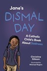 Jane's Dismal Day: A Catholic Child's Book about Sadness - Christine Gibson - 9781681929569