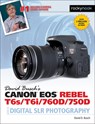 David Busch's Canon EOS Rebel T6s/T6i/760D/750D Guide to Digital SLR Photography - David D. Busch - 9781681980560