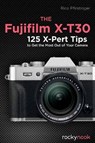 The Fujifilm X-T30 - Rico Pfirstinger - 9781681985350