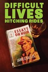 Difficult Lives Hitching Rides - James Sallis - 9781681990446