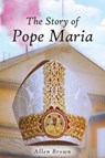 The Story of Pope Maria - BROWN,  Allen H. - 9781682138137
