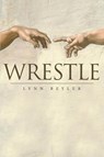 Wrestle - Lynn Beyler - 9781682138892