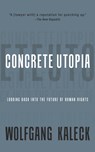 The Concrete Utopia - Wolfgang Kaleck - 9781682194393