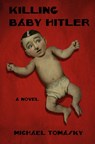 Killing Baby Hitler - Michael Tomasky - 9781682194751