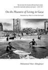 On the Pleasures of Living in Gaza - Mohammed Omer Almoghayer - 9781682196175