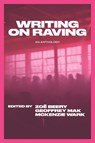 Writing on Raving - McKenzie Wark ; Geoffrey Mak ; Zoe Beery - 9781682196281
