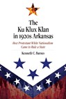 The Ku Klux Klan in 1920s Arkansas - Kenneth C. Barnes - 9781682261590