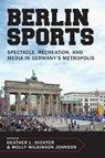 Berlin Sports - Heather L. Dichter ; Molly Wilkinson Johnson - 9781682262566