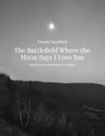 The Battlefield Where the Moon Says I Love You - Frank Stanford - 9781682262894