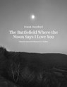 The Battlefield Where the Moon Says I Love You - Frank Stanford - 9781682262900