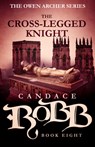 The Cross-Legged Knight: The Owen Archer Series - Book Eight - Candace Robb - 9781682306208