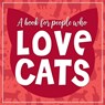 (A Book for People Who) Love Cats Hardcover Book - Willow Creek Press - 9781682349885