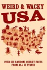 Weird & Wacky Usa: Over 300 Random, Quirky Facts from All 50 States - Willow Creek Press - 9781682349960