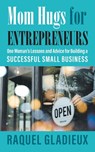 Mom Hugs for Entrepreneurs - GLADIEUX,  Raquel - 9781682357804