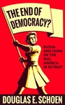 The End of Democracy? - Douglas E. Schoen - 9781682451519