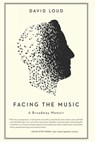 Facing the Music: a Broadway Memoir - LOUD,  David - 9781682452134