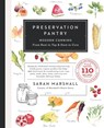 Preservation Pantry: Modern Canning From Root to Top & Stem to Core - Sarah Marshall - 9781682452158