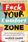 F*ck Your Comfort Zone: Take a Risk and Become the Lead in Your Own Life - Margie Haber - 9781682452172