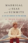 Madrigal of Seas and Summits - A. Denis Clift - 9781682474563