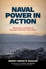 Naval Power in Action - Brent Droste Sadler - 9781682475775