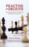 Practise to Deceive - Estate of Barton Whaley - 9781682476420