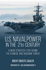 U.S. Naval Power in the 21st Century - Brent Droste Sadler - 9781682477779