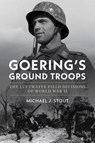 Goering's Ground Troops - Michael J. Stout - 9781682479773