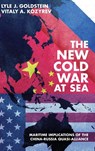 The New Cold War at Sea - Lyle Goldstein ; Vitaly Kozyrev - 9781682479940