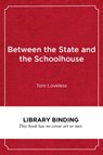 Between the State and the Schoolhouse - Tom Loveless - 9781682535912