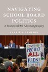 Navigating School Board Politics - Carrie Sampson - 9781682539378