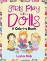 Girls Play with Dolls (A Coloring Book) - Jupiter Kids - 9781682601921