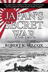 Japan's Secret War: How Japan's Race to Build Its Own Atomic Bomb Provided the Groundwork for North Korea's Nuclear Program Third Edition: - Robert K. Wilcox - 9781682618967