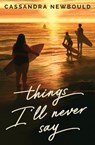 Things I'll Never Say - Cassandra Newbould - 9781682635964