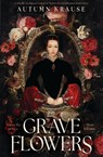 Krause, A: Grave Flowers - Autumn Krause - 9781682636497