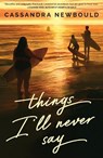 Things I'll Never Say - Cassandra Newbould - 9781682637203