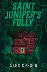 Saint Juniper's Folly - Alex Crespo - 9781682637517